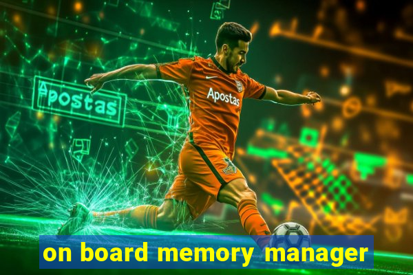 on board memory manager